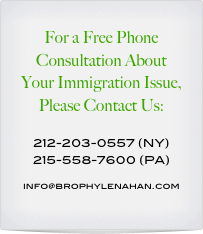 For a Free Phone Consultation About Your Immigration Issue, Please Contact Us:

212-203-0557 (NY)
215-558-7600 (PA)

info@brophylenahan.com
